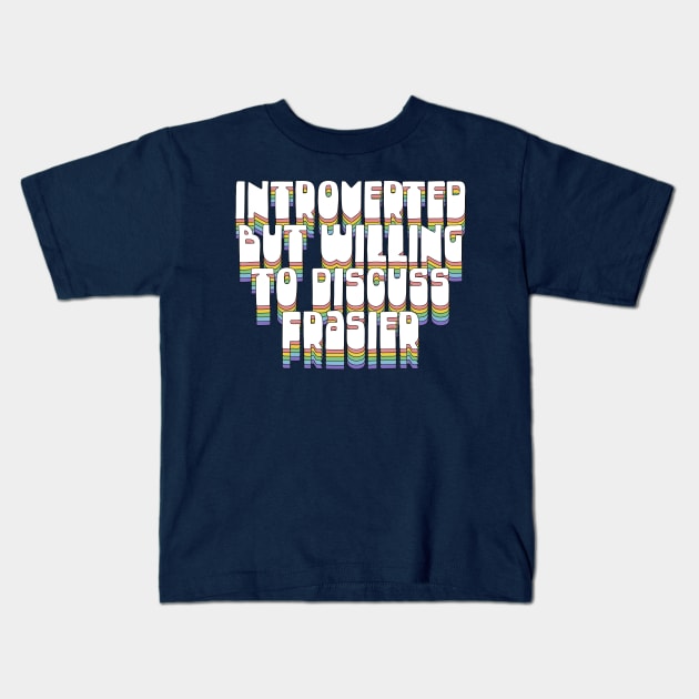 Introverted But Willing To Discuss Frasier Kids T-Shirt by DankFutura